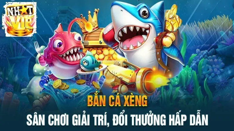 Các Tính Năng Nổi Bật Của Bắn Cá Xèng NhatVip