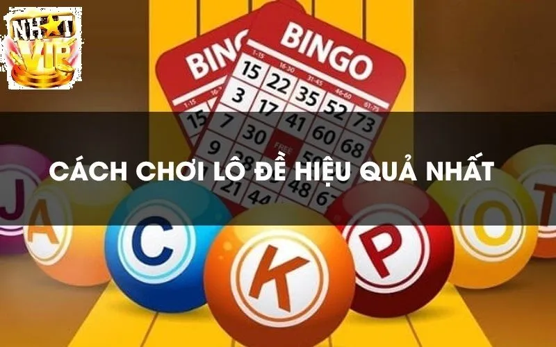 Cách chơi Lô Đề Online hiệu quả nhất tại NhatVip