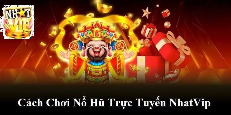 Cách chơi Nổ Hũ Trực Tuyến NhatVip hiệu quả